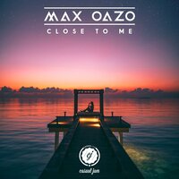 Close to Me - Max Oazo