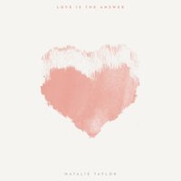 Love Is The Answer - Natalie Taylor