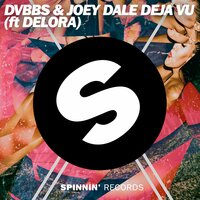 Deja Vu - DVBBS, Joey Dale, Delora