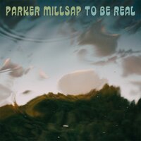 To Be Real - Parker Millsap