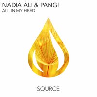 All In My Head - Nadia Ali, Pang!