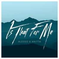Is That For Me - Anitta, Alesso