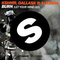 Burn (Let Your Mind Go) - KSHMR, DallasK, Luciana