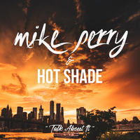 Talk About It - Mike Perry, Hot Shade