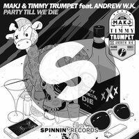 Party Till We Die - Timmy Trumpet, MAKJ, Andrew W.K.