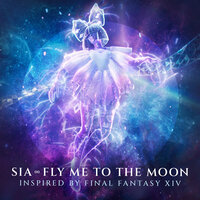 Fly Me To The Moon (Inspired By FINAL FANTASY XIV) - Sia