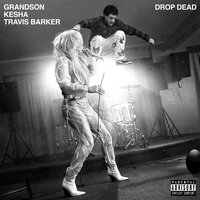 Drop Dead (with Kesha and Travis Barker) - grandson, Kesha, Travis Barker