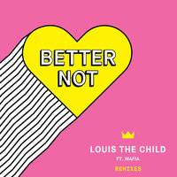 Better Not - Louis The Child, Wafia, Justin Jay