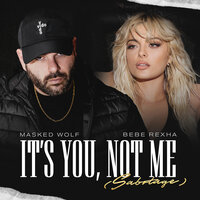 It’s You, Not Me (Sabotage) - Masked Wolf, Bebe Rexha