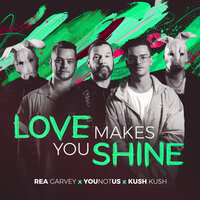 Love Makes You Shine - Rea Garvey, YouNotUs, Kush Kush