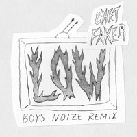 Low - Chet Faker, Boys Noize