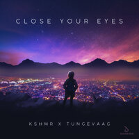 Close Your Eyes - KSHMR, Tungevaag