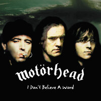 I Don't Believe a Word - Motörhead