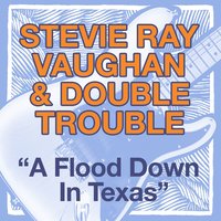 Texas Flood - Stevie Ray Vaughan & Double Trouble, Stevie Ray Vaughan, Double Trouble