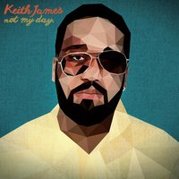 Not My Day - Keith James