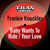 Baby Wants to Ride - Frankie Knuckles, Jamie Principle