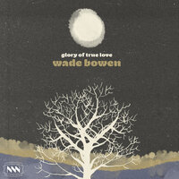 Glory of True Love - Wade Bowen