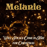 Will Peace Come in Time for Christmas - Melanie