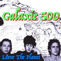 Leave The Planet - Galaxie 500