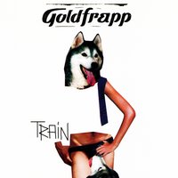 Train - Goldfrapp, Ewan Pearson