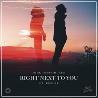 Right Next To You - Sick Individuals, Kepler