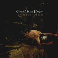 Tomorrow's in Doubt - Grey Skies Fallen