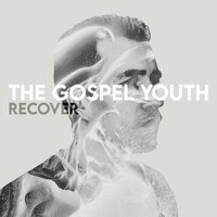 Recover - The Gospel Youth