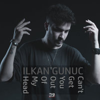 Can't Get You out of My Head - Ilkan Gunuc