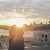 Recollection - Keep Shelly In Athens, Selebrities