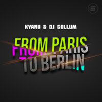 From Paris to Berlin - KYANU, DJ Gollum
