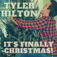 It's Finally Christmas! - Tyler Hilton