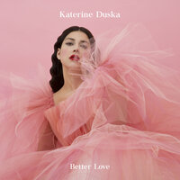 Better Love - Katerine Duska
