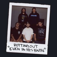 Even in His Youth - Rotting Out