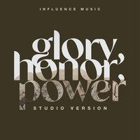 Glory, Honor, Power - Influence Music, Melody Noel, Matt Gilman