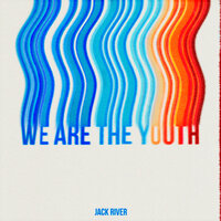 We Are The Youth - Jack River