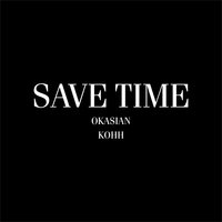 Save Time - KOHH, OKASIAN