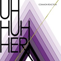 Not A Love Song - Uh Huh Her
