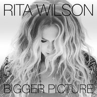 Bigger Picture - Rita Wilson