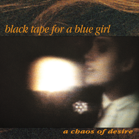 A Chaos of Desire - Black Tape For A Blue Girl