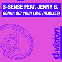 Gonna Get Your Love - S-SENSE, Alle Benassi, Jenny B