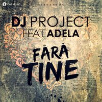Fara tine - DJ Project, ADELA