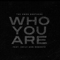 Who You Are - The Swon Brothers, Emily Ann Roberts