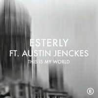 This Is My World - Esterly, Austin Jenckes