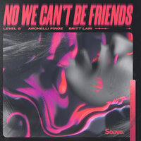 No We Can't Be Friends - Level 8, Archelli Findz, Britt Lari