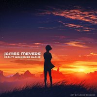 I Don't Wanna Be Alone - James Meyers