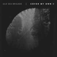 Cover My Own - Old Sea Brigade