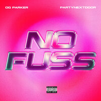 No Fuss - PARTYNEXTDOOR, OG Parker