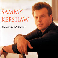 Feelin' Good Train - Sammy Kershaw