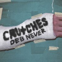Crutches - Deb Never
