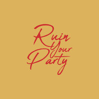 Ruin Your Party - Scotty Sire